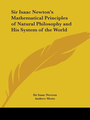 Sir Isaac Newton's Mathematical Principles of Natural Philosophy and His System of the World by Newton, Sir Isaac