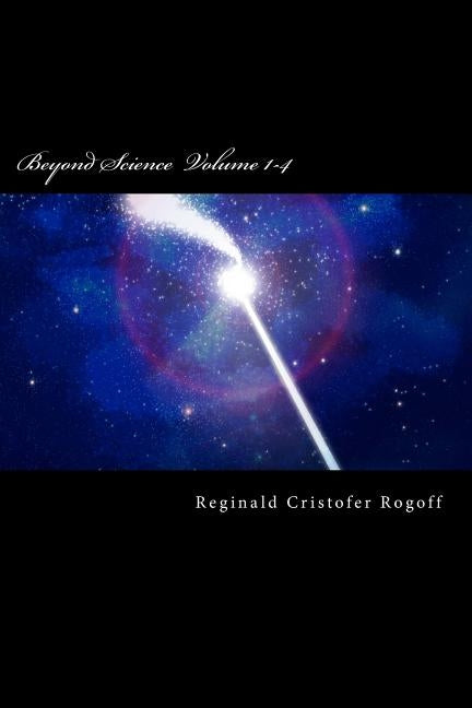 Beyond Science Volume 1-4 by Rogoff, Reginald C.