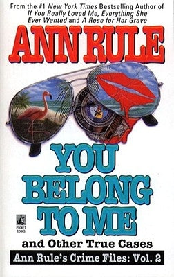 You Belong to Me and Other True Crime Cases, 2 by Rule, Ann