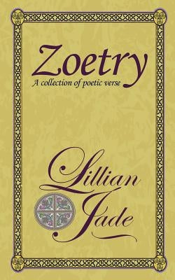 Zoetry: Concentrations of poetic verse on love, nature, relations by Jade, Lillian