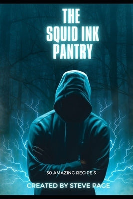 The Squid Ink Pantry: 30 Amazing Recipe's by Page, Steve