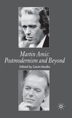 Martin Amis: Postmodernism and Beyond by Keulks, G.