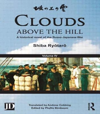 Clouds Above the Hill: A Historical Novel of the Russo-Japanese War, Volume 4 by Ryōtarō, Shiba