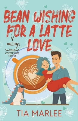 Bean Wishing for a Latte Love by Marlee, Tia