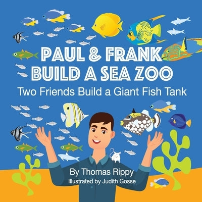 Paul And Frank Build A Sea Zoo: Two Friends Build A Giant Fish Tank by Rippy, Thomas