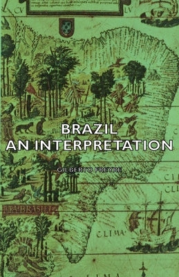 Brazil - An Interpretation by Freyre, Gilberto