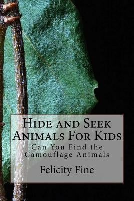 Hide and Seek Animals For Kids: Can You Find the Camouflage Animals by Fine, Felicity