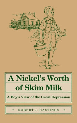 A Nickel's Worth of Skim Milk: A Boy's View of the Great Depression by Hastings, Robert J.