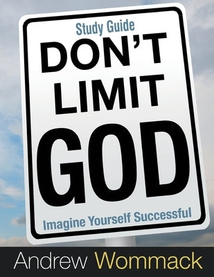 Don't Limit God Study Guide: Imagine Yourself Successful by Wommack, Andrew