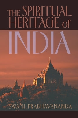 The Spiritual Heritage of India by Prabhavananda, Swami