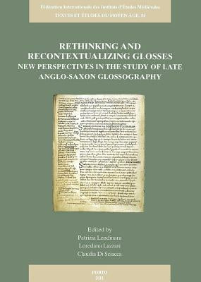 Rethinking and Recontextualizing Glosses: New Perspectives in the Study of Late Anglo-Saxon Glossography by Lendinara, P.