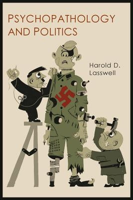 Psychopathology and Politics by Lasswell, Harold D.