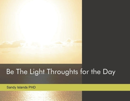 Be the Light: Thoughts for the Day by Islands, Sandy