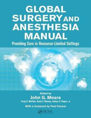 Global Surgery and Anesthesia Manual: Providing Care in Resource-Limited Settings by Meara