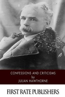Confessions and Criticisms by Hawthorne, Julian