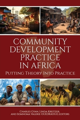 Community Development Practice in Africa: Putting Theory Into Practice by Gyan, Charles