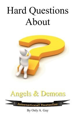 Hard Questions about Angels and Demons by Only, Guy A.
