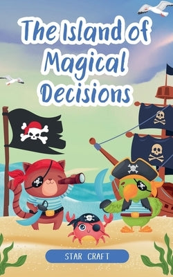The Island of Magical Decisions by Craft, Star