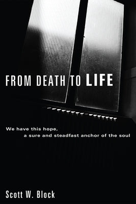 From Death to Life by Block, Scott W.