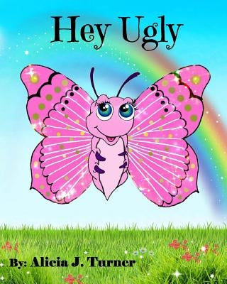 Hey Ugly by Turner, Alicia J.