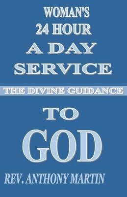 Woman's 24 Hour A Day Service To GOD: The Divine Guidance by Martin, Anthony