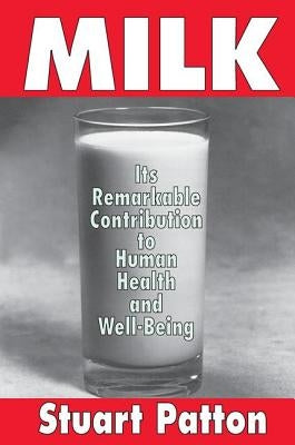 Milk: Its Remarkable Contribution to Human Health and Well-being by Patton, Stuart