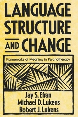 Language Structure and Change: Frameworks of Meaning in Psychotherapy by Efran, Jay S.