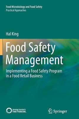 Food Safety Management: Implementing a Food Safety Program in a Food Retail Business by King, Hal
