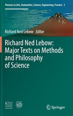 Richard Ned Lebow: Major Texts on Methods and Philosophy of Science by LeBow, Richard Ned