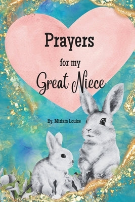 Prayers for my Great Niece: A Children's book Christian Prayers for a Great Niece by Louise, Miriam