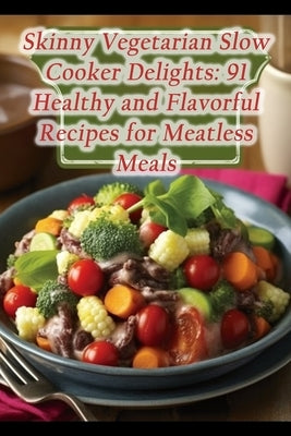 Skinny Vegetarian Slow Cooker Delights: 91 Healthy and Flavorful Recipes for Meatless Meals by Kawa, Gourmet Gastrotruck