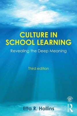 Culture in School Learning: Revealing the Deep Meaning by Hollins, Etta R.