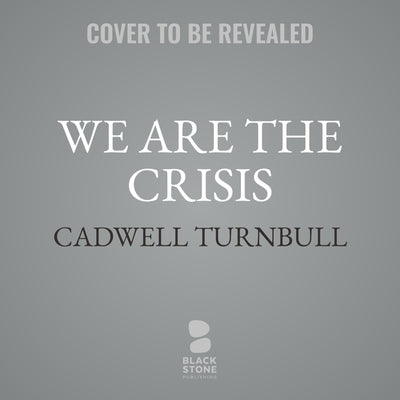 We Are the Crisis by Turnbull, Cadwell