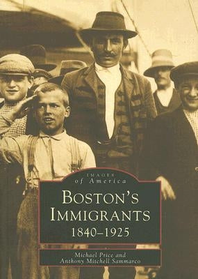 Boston's Immigrants: 1840-1925 by Price, Michael