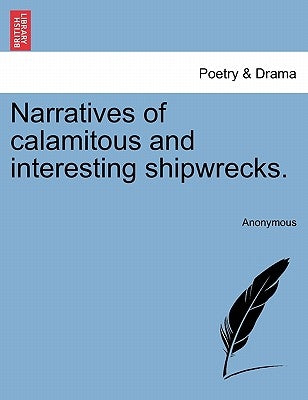 Narratives of Calamitous and Interesting Shipwrecks. by Anonymous
