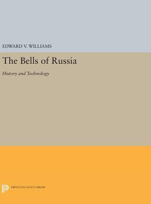 The Bells of Russia: History and Technology by Williams, Edward V.