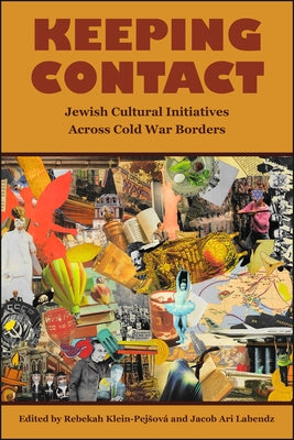 Keeping Contact: Jewish Cultural Initiatives Across Cold War Borders by Klein-Pejsová, Rebekah