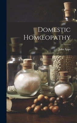 Domestic Homoeopathy by Epps, John