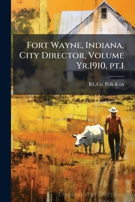 Fort Wayne, Indiana, City Director, Volume Yr.1910, pt.1 by Polk &. Cn, Rl Co