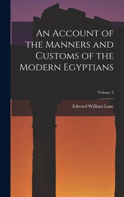 An Account of the Manners and Customs of the Modern Egyptians; Volume 2 by Lane, Edward William