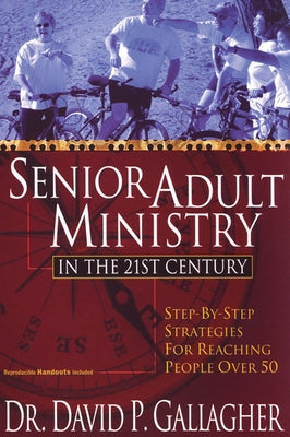 Senior Adult Ministry in the 21st Century by Gallagher, David P.