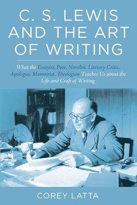C. S. Lewis and the Art of Writing by Latta, Corey