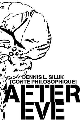 After Eve: [Conte Philosophique] by Siluk, Dennis L.