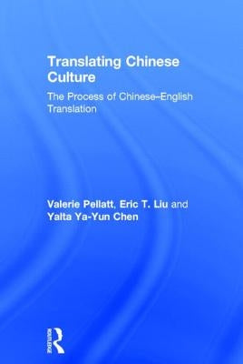 Translating Chinese Culture: The Process of Chinese--English Translation by Pellatt, Valerie