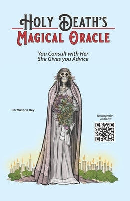 Holy Death's Magical Oracle: You Consult with Her, She Gives you Advice by Rey, Victoria