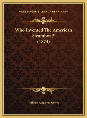 Who Invented The American Steamboat? (1874) by Mowry, William Augustus