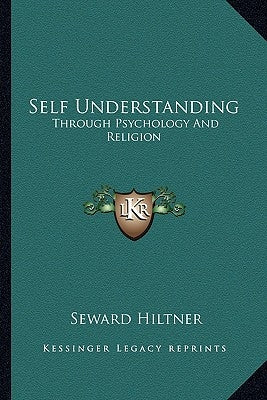 Self Understanding: Through Psychology and Religion by Hiltner, Seward