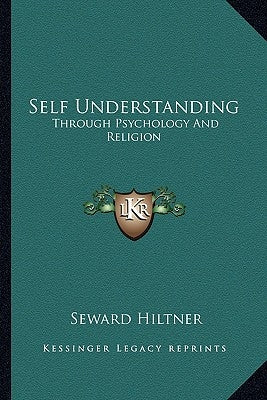 Self Understanding: Through Psychology and Religion by Hiltner, Seward