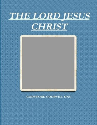 The Lord Jesus Christ by Onu, Godsword Godswill