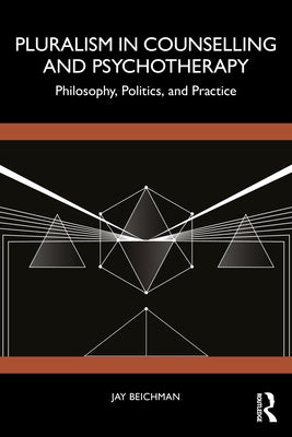 Pluralism in Counselling and Psychotherapy: Philosophy, Politics, and Practice by Beichman, Jay